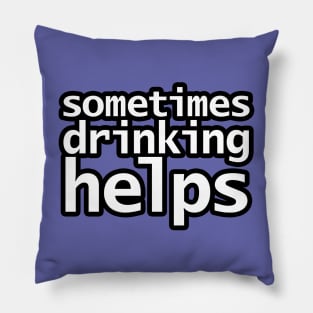 Sometimes Drinking Helps Pillow