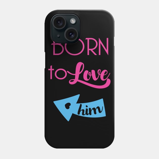 Born To Love Him Valentines Day Couple Gifts Phone Case by springins