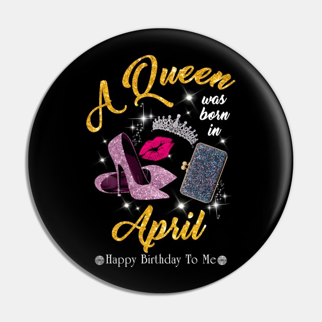 A Queen Was Born In April Pin by TeeSky