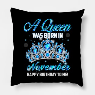 A Queen Was Born In November Happy Birthday To Me Pillow