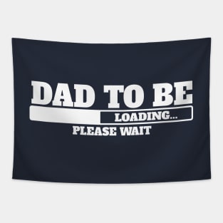 Dad to be, loading, please wait. Tapestry