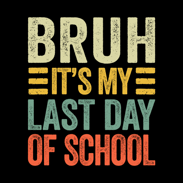 Bruh Its My Last Day Of School Retro Vintage by MarkonChop