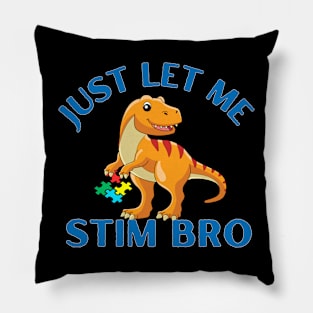 JUST LET ME STIM BRO DINOSAUR Pillow