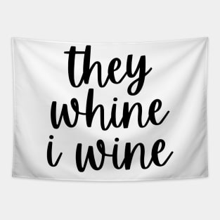 They Whine I Wine. Funny Wine Lover Mom Saying Tapestry