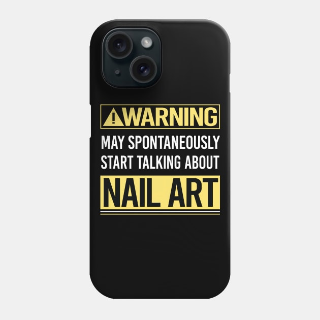 Warning About Nail Art Nail Tech Nails Manicure Manicurist Pedicure Pedicurist Phone Case by Happy Life