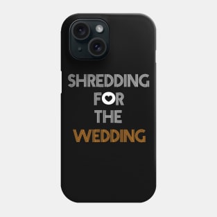 Shredding for the wedding Phone Case