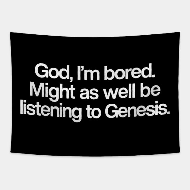 God I'm Bored ... Might As Well Be Listening To Genesis Tapestry by DankFutura