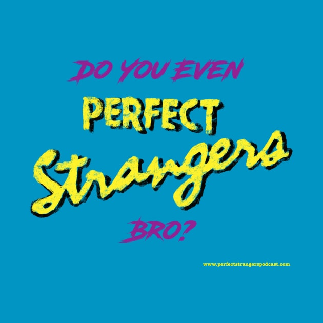 Do You Even Perfect Strangers Bro? by DBR - A Perfect Strangers Podcast Merch Store