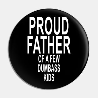 Funny Proud Dad Shirt Gift for Dad Dumbass Kids Pin