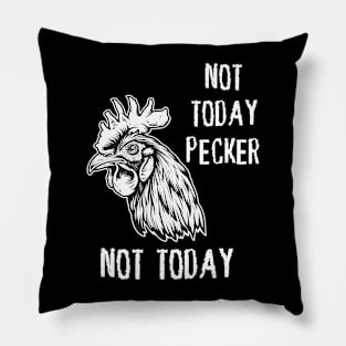 Rooster - Not Today Pecker, Not Today (with White Lettering) Pillow