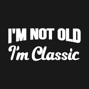 I'm Not Old I'm Classic Vintage Retro T-Shirt