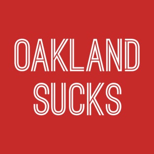 Oakland Sucks (White Text) T-Shirt