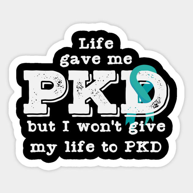 Pkd Awareness Quote Polycystic Kidney Disease Pkd Awareness Sticker Teepublic