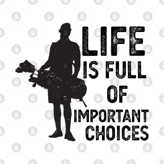 Life Is Full Of Important Choices life is full of important choices gift by Gaming champion