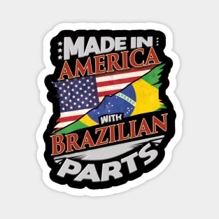 Made In America With Brazilian Parts - Gift for Brazilian From Brazil Magnet