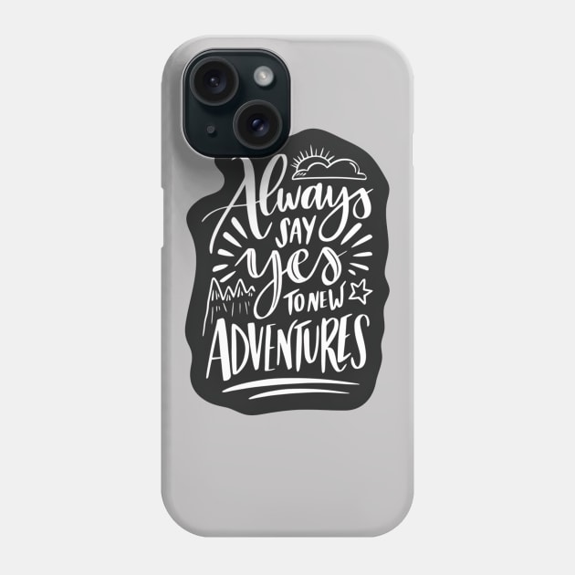 Always Say Yes To Adventure Phone Case by ramdakoli