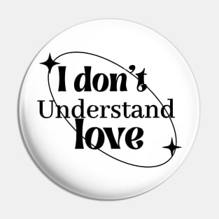 I dont understand love Pin