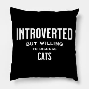 Introverted But Willing To Discuss Cats Gift Pillow