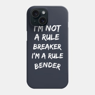 I'm not a rule breaker, I'm a rule bender Phone Case