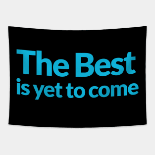 The Best is yet to Come Tapestry