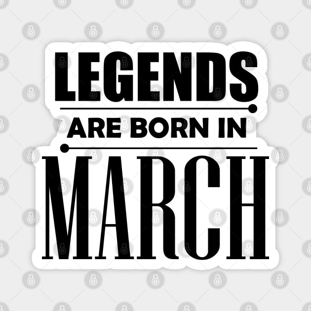 Legends are born in March Magnet by BrightLightArts