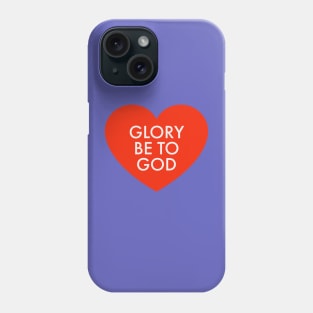 Glory be to God Phone Case