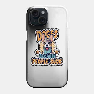 Dogs: Because people suck Phone Case