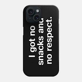 I got no snacks and no respect. Phone Case