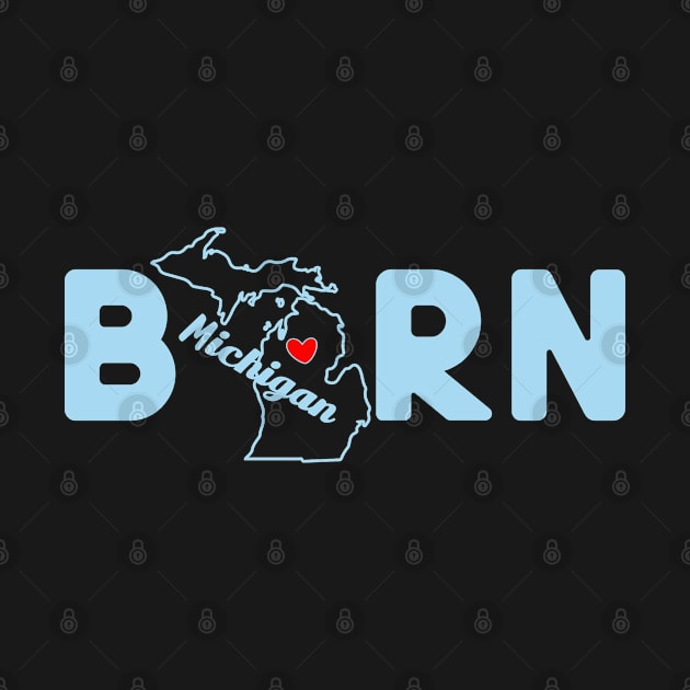 Michigan Born with State Outline of Michigan in the word Born by tropicalteesshop