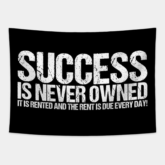 Success Is Never Owned It Is Rented And The Rent Is Due Every Day Tapestry by shirtsbase