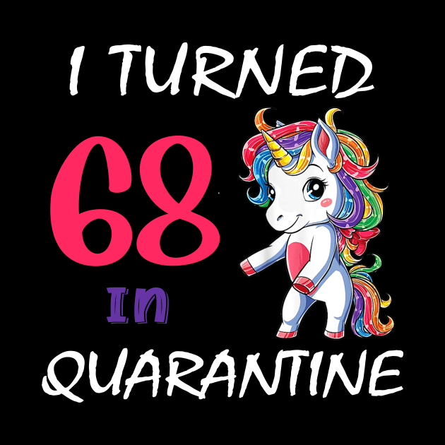 I Turned 68 in quarantine Cute Unicorn by Superdadlove