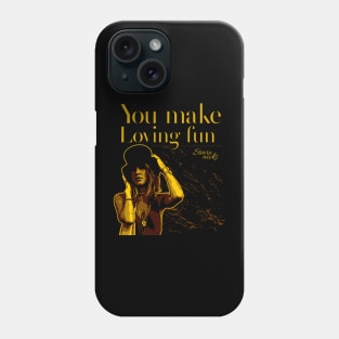 You make loveng fun Phone Case