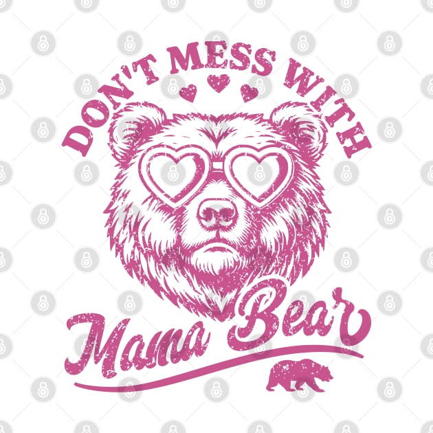 Don't Mess with Mama Bear - Funny Mother's Day Bear by OrangeMonkeyArt