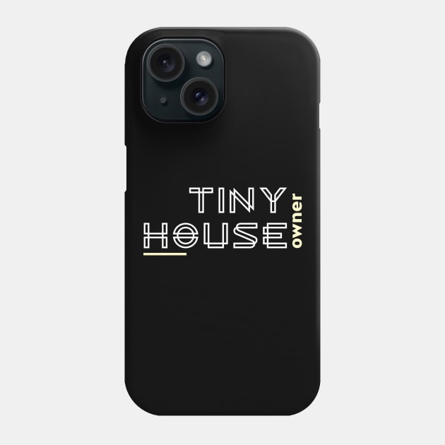 Tiny House Owner Phone Case by The Shirt Shack