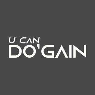 U Can Do'gain (White) logo.  For people inspired to build better habits and improve their life. Grab this for yourself or as a gift for another focused on self-improvement. T-Shirt