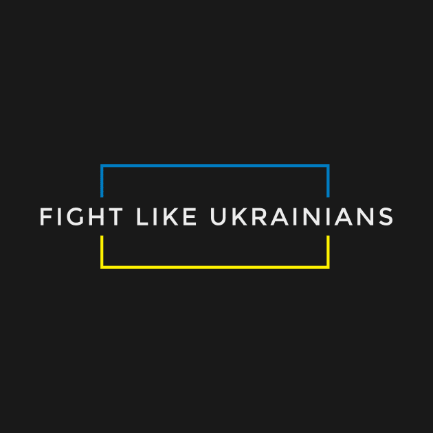 Fight Like Ukrainians by chuseco3