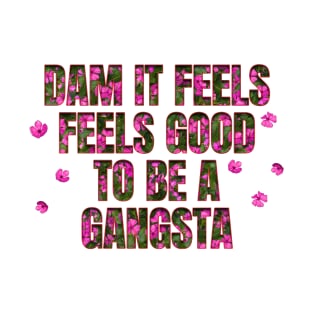 Floral Gangsta Vibes: 'Dam It Feels Good To Be A Gangsta' T-Shirt