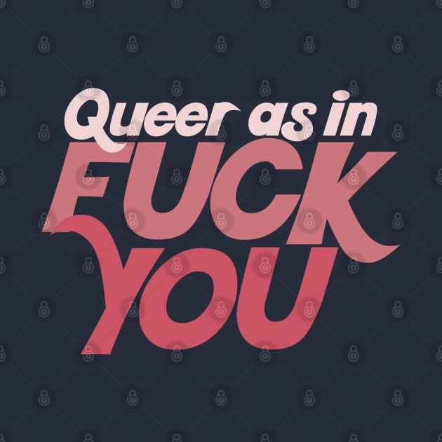 Queer As In Fuck You by DankFutura