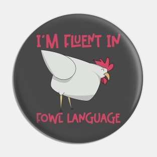 Im Fluent In Fowl Language - Funny Chicken Lover Pin