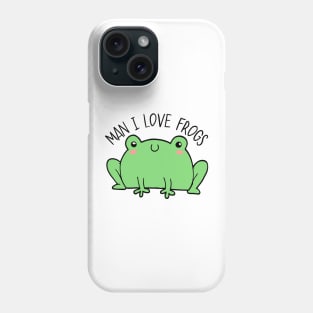 Man I Love Frogs Phone Case