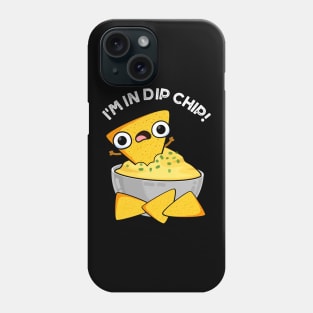 I'm In Dip Chip Funny Food Puns Phone Case