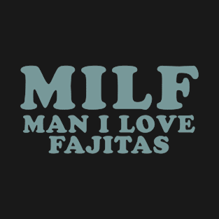 Man I Love Fajitas Food Lover Gift T-Shirt