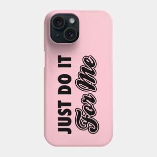Just Do It For Me Black Phone Case