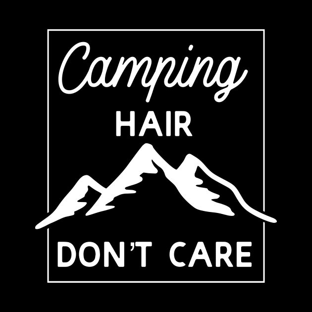 Camping Hair Don't Care by ThrivingTees