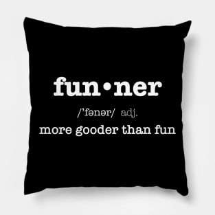 Funner, More Gooder Than Fun, Funniest Expression Pillow