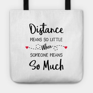 Distance Means So Little When Someone Means So Much Tote