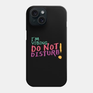 I'm vibing, do not disturb Phone Case