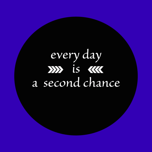 Every Day is a Second Chance by Girona