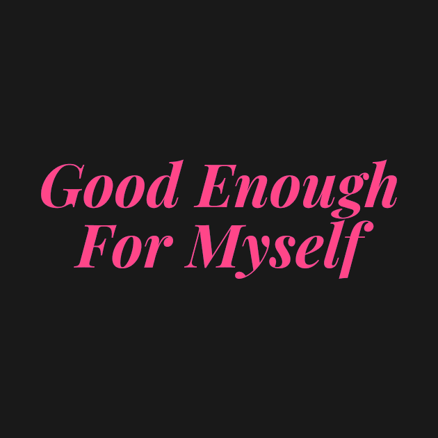 Good Enough for Myself by Feminist Vibes
