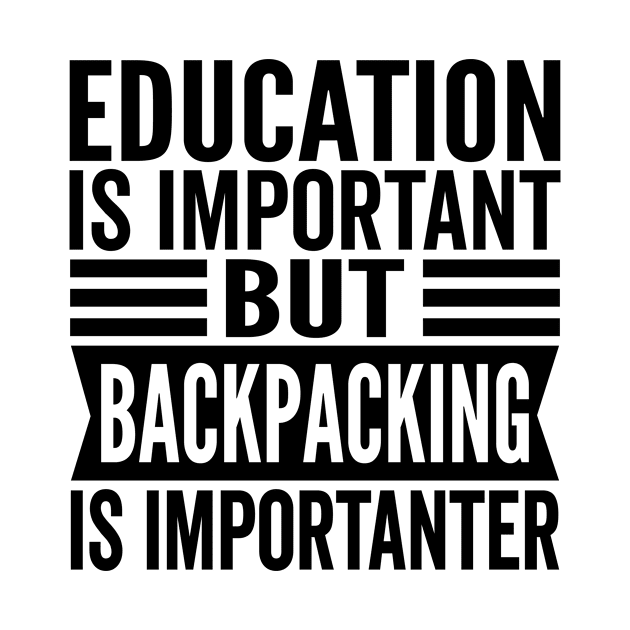 Education Is Important But Backpacking Is Importanter by HaroonMHQ